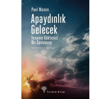 Apaydınlık Gelecek - İnsanın Köktenci Bir Savunusu Apaydınlık Gelecek - İnsanın Köktenci Bir Savunusu