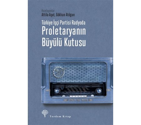 Türkiye İşçi Partisi Radyoda Proletaryanın Büyülü Kutusu (Ciltli) Türkiye İşçi Partisi Radyoda Proletaryanın Büyülü Kutusu (Ciltli)