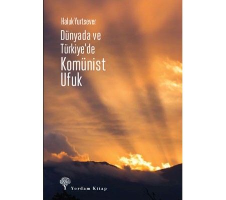 Dünyada Ve Türkiye’de Komünist Ufuk Dünyada Ve Türkiye’de Komünist Ufuk