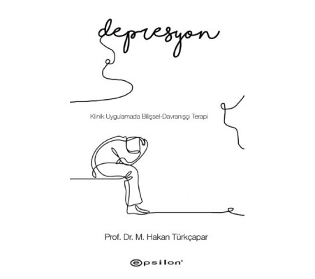 Klinik Uygulamada Bilişsel-Davranışçı Terapi: Depresyon Klinik Uygulamada Bilişsel-Davranışçı Terapi: Depresyon