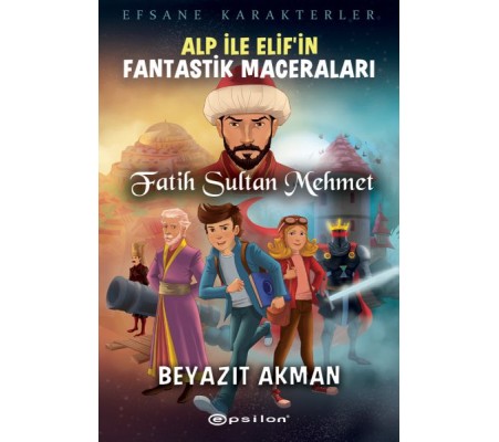 Fatih Sultan Mehmet - Efsane Karakterler Alp İle Elif’in Fantastik Maceraları Fatih Sultan Mehmet - Efsane Karakterler Alp İle Elif’in Fantastik Maceraları