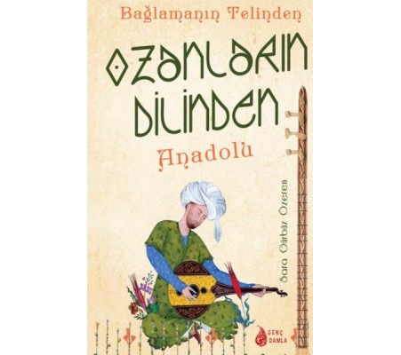Bağlamanın Telinden Ozanların Dilinden Anadolu Bağlamanın Telinden Ozanların Dilinden Anadolu