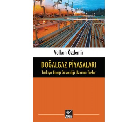 Doğalgaz Piyasaları - Türkiye Enerji Güvenliği Üzerine Tezler Doğalgaz Piyasaları - Türkiye Enerji Güvenliği Üzerine Tezler