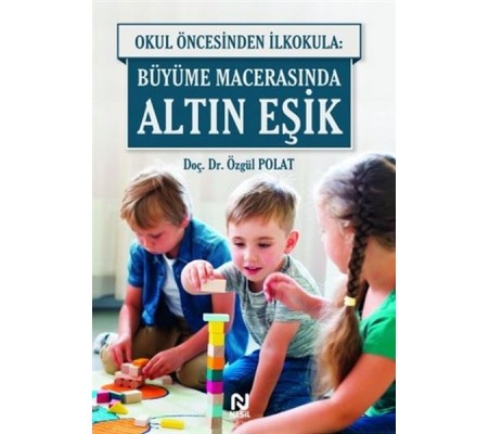 Okul Öncesinde İlkokula: Büyüme Macerasında Altın Eşik Okul Öncesinde İlkokula: Büyüme Macerasında Altın Eşik