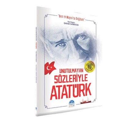 Unutulmayan Sözleriyle Atatürk Unutulmayan Sözleriyle Atatürk