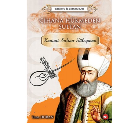Tarihte İz Bırakanlar Cihana Hükmeden Sultan - Kanuni Sultan Süleyman Tarihte İz Bırakanlar Cihana Hükmeden Sultan - Kanuni Sultan Süleyman