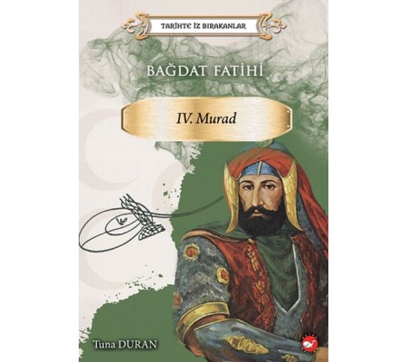 Bağdat Fatihi IV . Murad - Tarihte İz Bırakanlar Bağdat Fatihi IV . Murad - Tarihte İz Bırakanlar