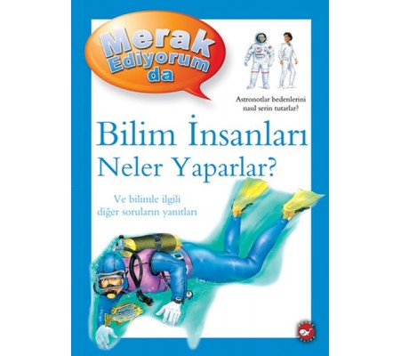 Merak Ediyorum Da - Bilim İnsanları Neler Yaparlar? Merak Ediyorum Da - Bilim İnsanları Neler Yaparlar?