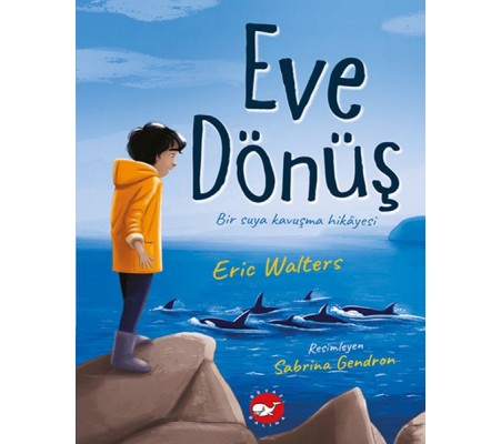 Eve Dönüş - Bir Suya Kavuşma Hikayesi Eve Dönüş - Bir Suya Kavuşma Hikayesi