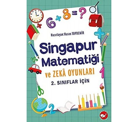 2. Sınıflar İçin Singapur Matematiği ve Zeka Oyunları 2. Sınıflar İçin Singapur Matematiği ve Zeka Oyunları