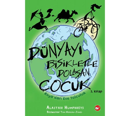 Dünyayı Bisikletle Dolaşan Çocuk 3 - Asya’dan Eve Yolculuk Dünyayı Bisikletle Dolaşan Çocuk 3 - Asya’dan Eve Yolculuk