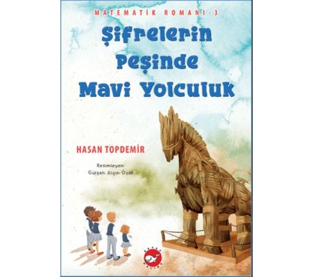 Şifrelerin Peşinde Mavi Yolculuk - Matematik Romanı 3 Şifrelerin Peşinde Mavi Yolculuk - Matematik Romanı 3