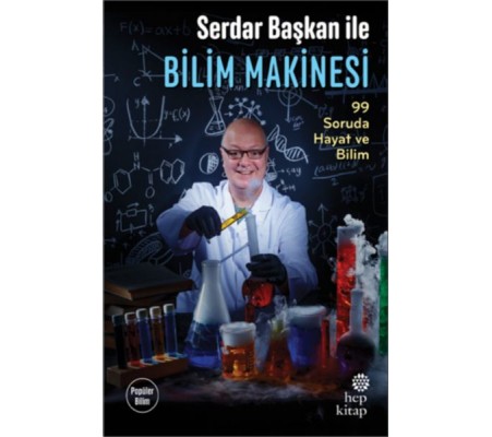 Serdar Başkan ile Bilim Makinesi 99 Soruda Hayat ve Bilim Serdar Başkan ile Bilim Makinesi 99 Soruda Hayat ve Bilim
