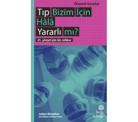 Tıp Bizim İçin Hala Yararlı mı? Tıp Bizim İçin Hala Yararlı mı?