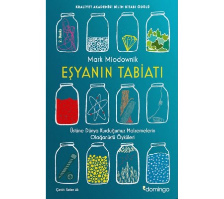 Eşyanın Tabiatı - Üstüne Dünya Kurduğumuz Malzemelerin Olağanüstü Öyküleri Eşyanın Tabiatı - Üstüne Dünya Kurduğumuz Malzemelerin Olağanüstü Öyküleri
