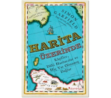 Harita Üzerine - Kaşifler, Dahi Haritacılar ve Hiç Var Olmamış Dağlar Harita Üzerine - Kaşifler, Dahi Haritacılar ve Hiç Var Olmamış Dağlar