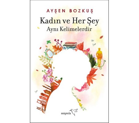 Kadın ve Her Şey Aynı Kelimelerdir Kadın ve Her Şey Aynı Kelimelerdir