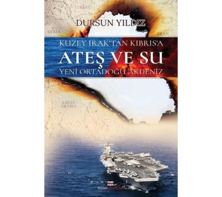 Kuzey Irak'tan Kıbrıs'a Ateş ve Su Yeni Ortadoğu Akdeniz Kuzey Irak'tan Kıbrıs'a Ateş ve Su Yeni Ortadoğu Akdeniz