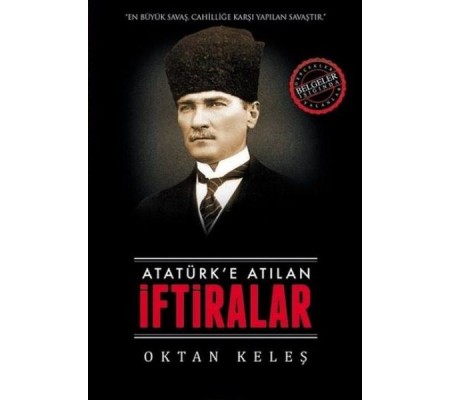 Atatürk’e Atılan İftiralar Atatürk’e Atılan İftiralar