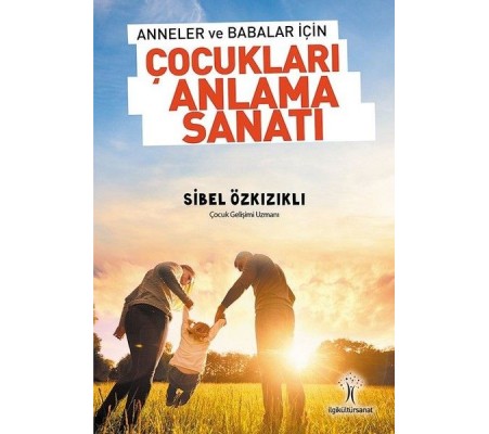 Anneler ve Babalar için Çocukları Anlama Sanatı Anneler ve Babalar için Çocukları Anlama Sanatı