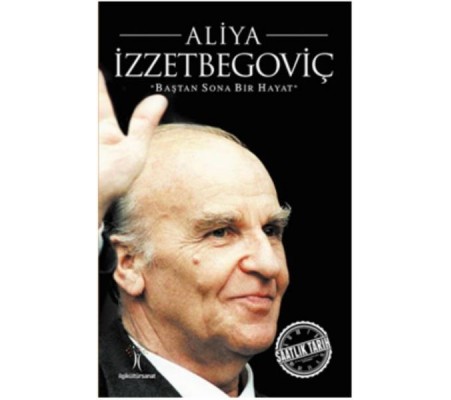 Saatlik Tarih - Aliya İzzetbegoviç (Baştan Sona Bir Hayat) Saatlik Tarih - Aliya İzzetbegoviç (Baştan Sona Bir Hayat)