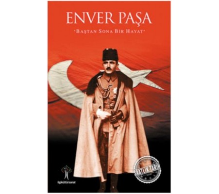 Saatlik Tarih - Enver Paşa (Baştan Sona Bir Hayat) Saatlik Tarih - Enver Paşa (Baştan Sona Bir Hayat)