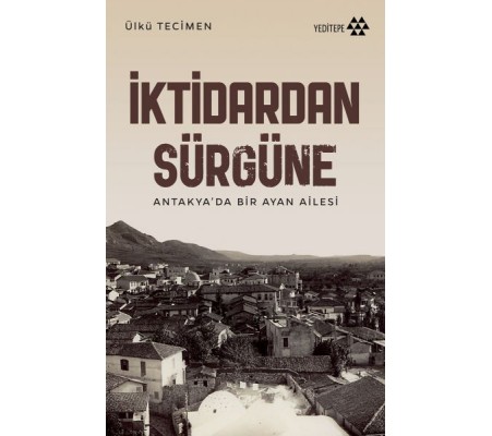 İktidardan Sürgüne - Antakya’da Bir Ayan Ailesi İktidardan Sürgüne - Antakya’da Bir Ayan Ailesi