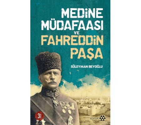 Medine Müdafaası ve Fahreddin Paşa Medine Müdafaası ve Fahreddin Paşa
