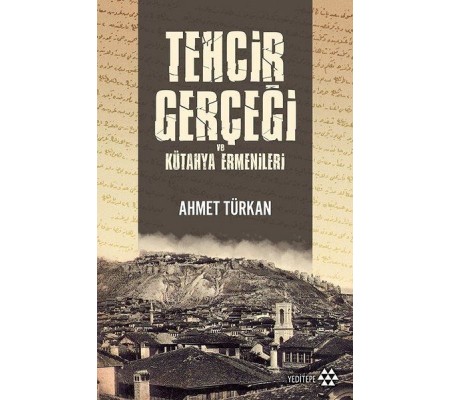 Tehcir Gerçeği ve Kütahya Ermenileri Tehcir Gerçeği ve Kütahya Ermenileri