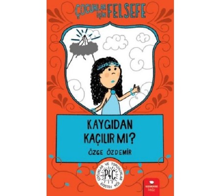 Kaygıdan Kaçılır Mı? - Çocuklar İçin Felsefe Kaygıdan Kaçılır Mı? - Çocuklar İçin Felsefe