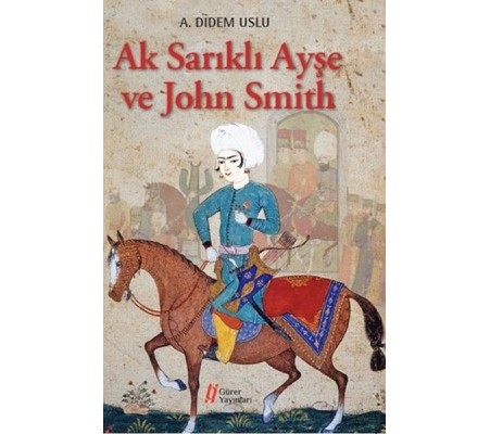 Ak Sarıklı Ayşe ve John Smith Ak Sarıklı Ayşe ve John Smith