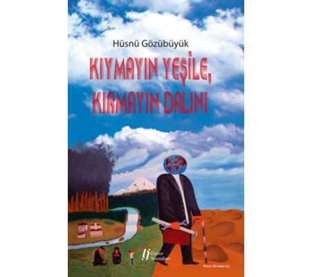 Kıymayın Yeşile, Kırmayın Dalını Kıymayın Yeşile, Kırmayın Dalını