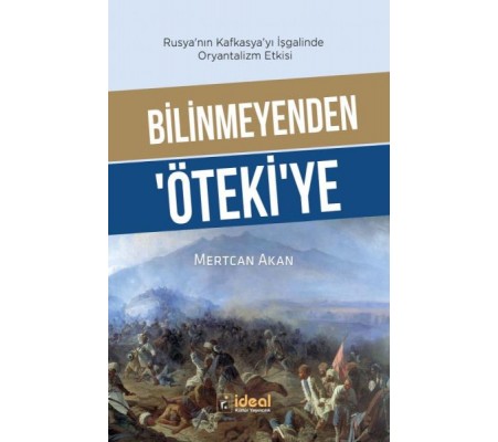 Bilinmeyenden ‘Öteki’Ye - Rusya’Nın Kafkasya’Yı İşgalinde Oryantalizm Etkisi