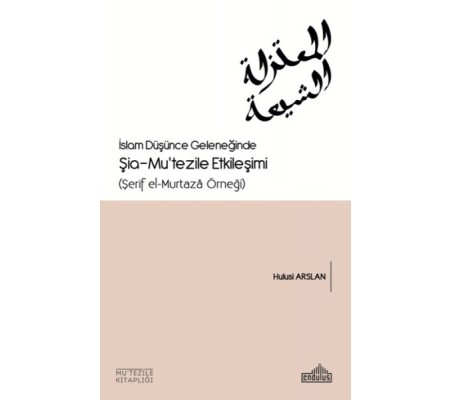 İslam Düşünce Geleneğinde Şia- Mu’tezile Etkileşimi İslam Düşünce Geleneğinde Şia- Mu’tezile Etkileşimi