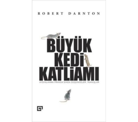 Büyük Kedi Katliamı Aydınlanma Fransa’sında Düşünceler, İnanışlar Büyük Kedi Katliamı Aydınlanma Fransa’sında Düşünceler, İnanışlar