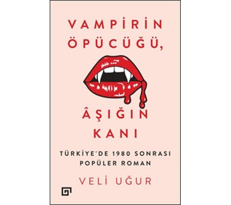 Vampirin Öpücüğü, Aşığın Kanı: Türkiye'de 1980 Sonrası Popüler Roman Vampirin Öpücüğü, Aşığın Kanı: Türkiye'de 1980 Sonrası Popüler Roman