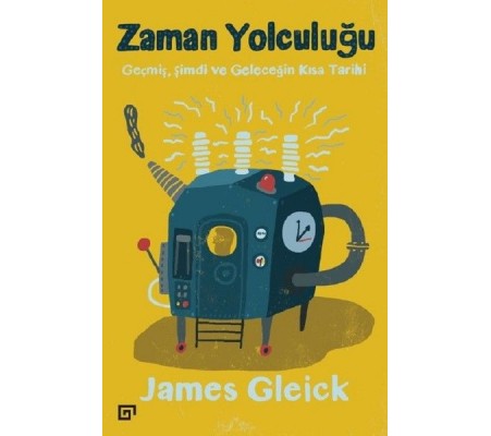 Zaman Yolculuğu-Geçmiş, Şimdi ve Geleceğin Kısa Tarihi Zaman Yolculuğu-Geçmiş, Şimdi ve Geleceğin Kısa Tarihi