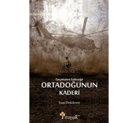 Geçmişten Geleceğe Ortadoğunun Kaderi Geçmişten Geleceğe Ortadoğunun Kaderi