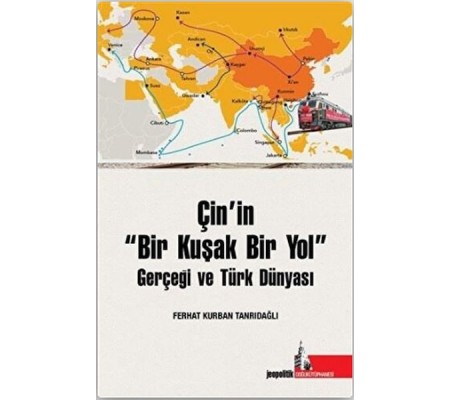 Çin’in Bir Kuşak Bir Yol Gerçeği ve Türk Dünyası Çin’in Bir Kuşak Bir Yol Gerçeği ve Türk Dünyası