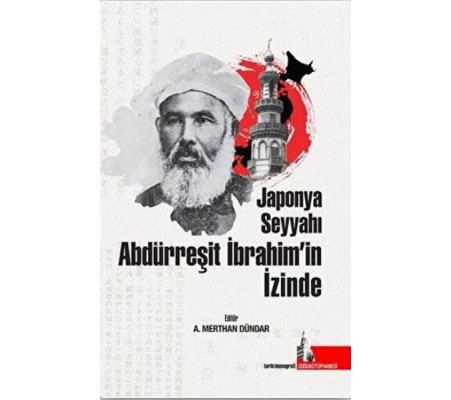 Japonya Seyyahı Abdürreşit İbrahim’in İzinde Japonya Seyyahı Abdürreşit İbrahim’in İzinde