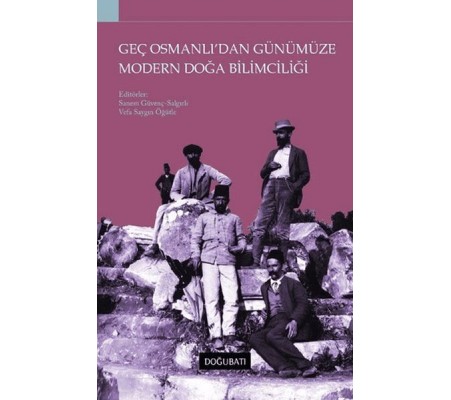 Geç Osmanlı'dan Günümüze Modern Doğa Bilimciliği Geç Osmanlı'dan Günümüze Modern Doğa Bilimciliği