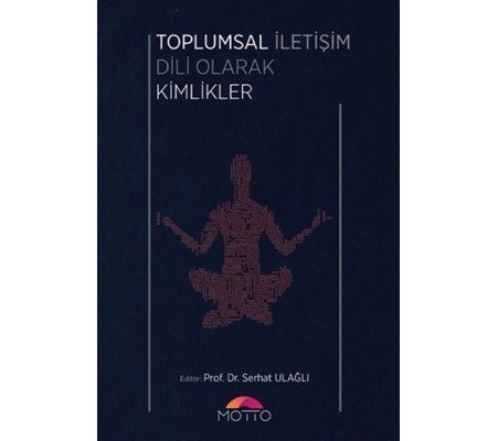 Toplumsal İletişim Dili Olarak Kimlikler Toplumsal İletişim Dili Olarak Kimlikler