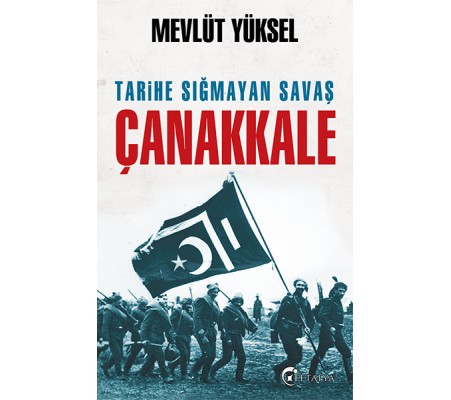 Tarihe Sığmayan Savaş Çanakkale Tarihe Sığmayan Savaş Çanakkale