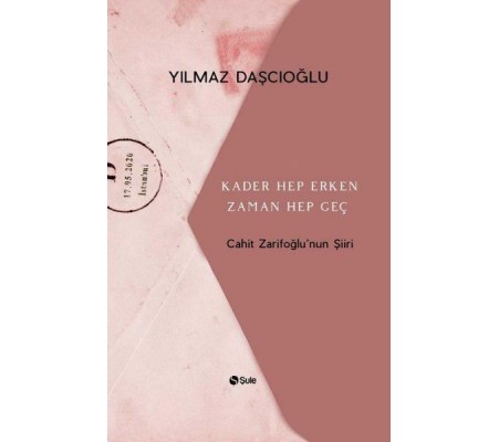 Kader Hep Erken Zaman Hep Geç - Cahit Zarifoğlunun Şiiri