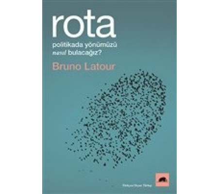 Rota - Politikada Yönümüzü Nasıl Bulacağız? Rota - Politikada Yönümüzü Nasıl Bulacağız?