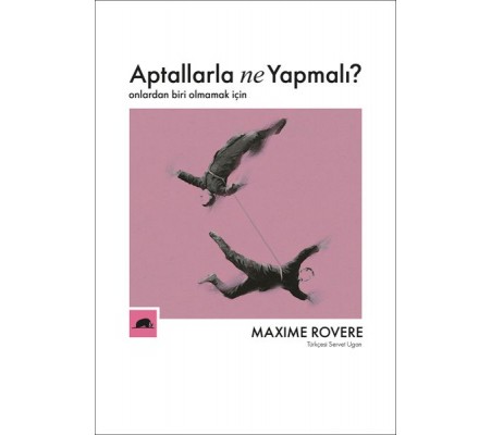 Aptallarla Ne Yapmalı? - Onlardan Biri Olmamak İçin Aptallarla Ne Yapmalı? - Onlardan Biri Olmamak İçin