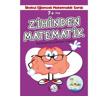 İlkokul Eğlenceli Matematik Serisi - Zihinden Matematik 7+ Yaş İlkokul Eğlenceli Matematik Serisi - Zihinden Matematik 7+ Yaş