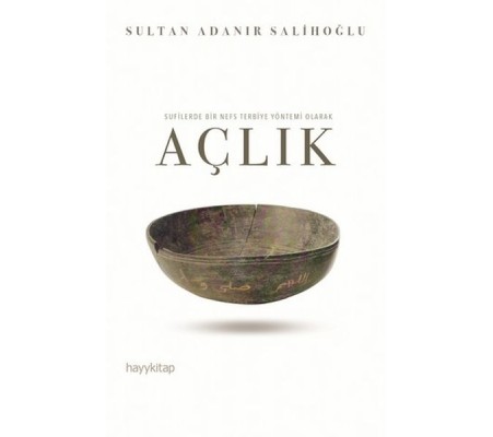 Sufilerde Bir Nefs Terbiye Yöntemi Olarak Açlık Sufilerde Bir Nefs Terbiye Yöntemi Olarak Açlık