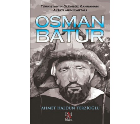 Osman Batur - Türkistan’ın Ölümsüz Kahramanı Altayların Kartalı Osman Batur - Türkistan’ın Ölümsüz Kahramanı Altayların Kartalı