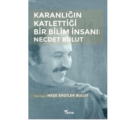Karanlığın Katlettiği Bir Bilim İnsanı: Necdet Bulut Karanlığın Katlettiği Bir Bilim İnsanı: Necdet Bulut
